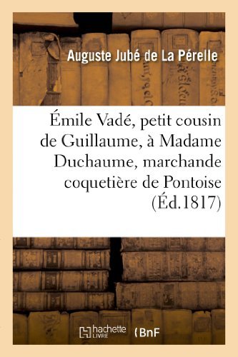 Cover for Jube De La Perelle-a · Emile Vade, Petit Cousin De Guillaume, a Madame Duchaume, Marchande Coquetiere De Pontoise (Paperback Bog) [French edition] (2013)