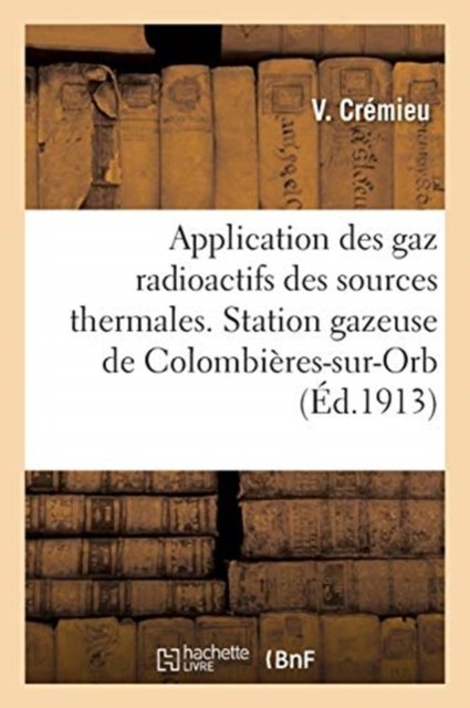 Cover for V Crémieu · Application Des Gaz Radioactifs Des Sources Thermales. La Station Gazeuse de Colombieres-Sur-Orb (Taschenbuch) (2020)