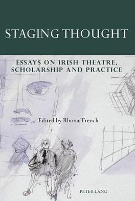 Staging Thought: Essays on Irish Theatre, Scholarship and Practice - - Books - Peter Lang AG, Internationaler Verlag de - 9783034308045 - January 5, 2012