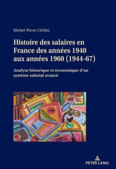 Cover for Michel-Pierre Chelini · Histoire Des Salaires En France Des Annees 1940 Aux Annees 1960 (1944-67): Analyse Historique Et Economique d'Un Systeme Salarial Avance (Paperback Book) (2021)