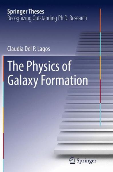 Cover for Claudia Del P. Lagos · The Physics of Galaxy Formation - Springer Theses (Paperback Book) [Softcover reprint of the original 1st ed. 2014 edition] (2016)