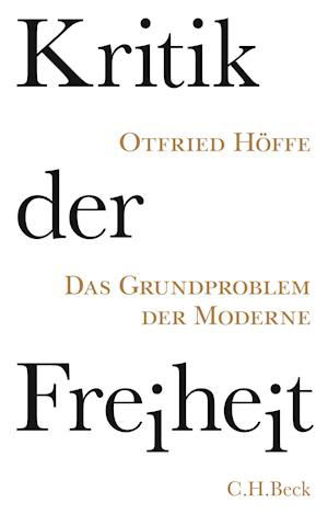 Kritik der Freiheit - Otfried Höffe - Bøger - Beck C. H. - 9783406776045 - 4. maj 2021