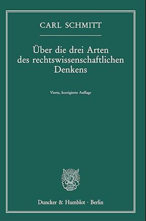 Über Die Drei Arten des Rechtswissenschaftlichen Denkens - Carl Schmitt - Books - Duncker & Humblot - 9783428189045 - June 21, 2023