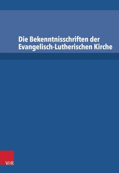 Cover for Irene Dingel · Die Bekenntnisschriften Der Evangelisch-lutherischen Kirche: Vollständige Neuedition (Hardcover Book) [German edition] (2014)