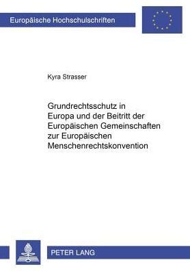 Cover for Kyra Strasser · Grundrechtsschutz in Europa Und Der Beitritt Der Europaeischen Gemeinschaften Zur Europaeischen Menschenrechtskonvention - Europaeische Hochschulschriften Recht (Paperback Bog) [German edition] (2002)