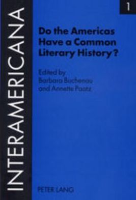 Cover for Do the Americas Have a Common Literary History?: Edited by Barbara Buchenau and Annette Paatz, in Cooperation with Rolf Lohse and Marietta Messmer with an Introduction by Armin Paul Frank - Interamericana Inter-American Literary History and Culture / Hist (Paperback Book) (2002)