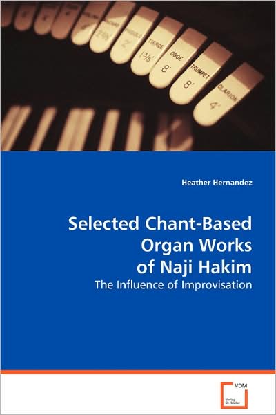 Cover for Heather Hernandez · Selected Chant-based Organ Works of Naji Hakim: the Influence of Improvisation (Paperback Book) (2008)