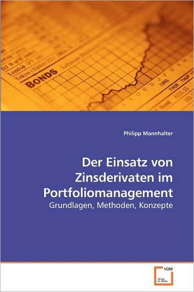 Cover for Philipp Mannhalter · Der Einsatz Von Zinsderivaten Im Portfoliomanagement: Grundlagen, Methoden, Konzepte (Paperback Bog) [German edition] (2010)