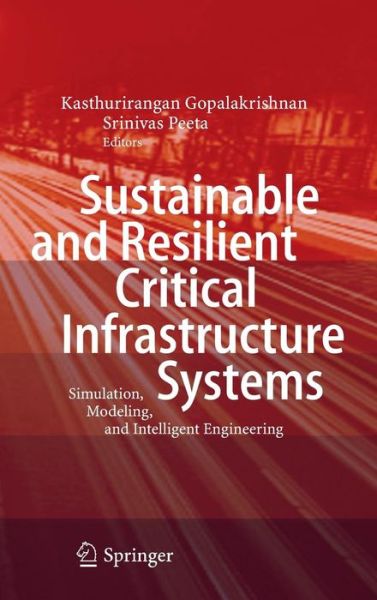 Cover for Kasthurirangan Gopalakrishnan · Sustainable and Resilient Critical Infrastructure Systems: Simulation, Modeling, and Intelligent Engineering (Hardcover Book) (2010)