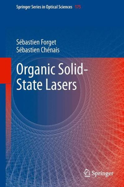 Cover for Sebastien Forget · Organic Solid-State Lasers - Springer Series in Optical Sciences (Gebundenes Buch) [2013 edition] (2013)