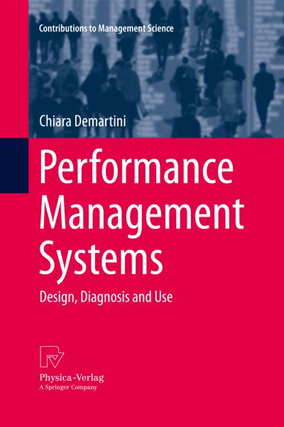 Cover for Chiara Demartini · Performance Management Systems: Design, Diagnosis and Use - Contributions to Management Science (Paperback Book) [Softcover reprint of the original 1st ed. 2014 edition] (2015)