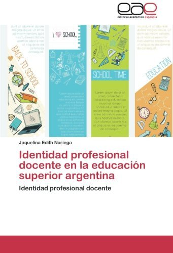 Cover for Jaquelina Edith Noriega · Identidad Profesional Docente en La Educación Superior Argentina: Identidad Profesional Docente (Paperback Book) [Spanish edition] (2014)