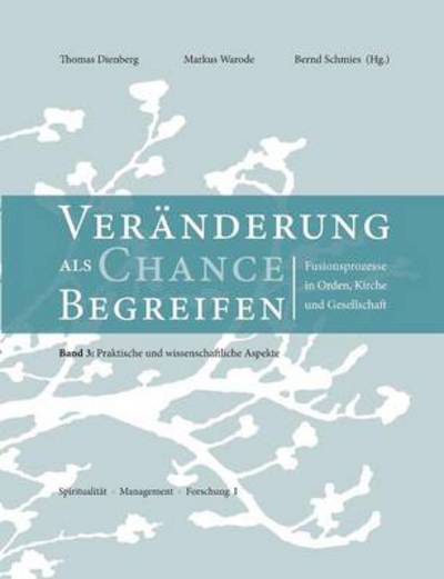Cover for Thomas Dienberg · Veranderungen als Chance begreifen: Fusionsprozesse in Orden, Kirche und Gesellschaft, 3: Praktische und wissenschaftliche Aspekte (Paperback Book) (2013)