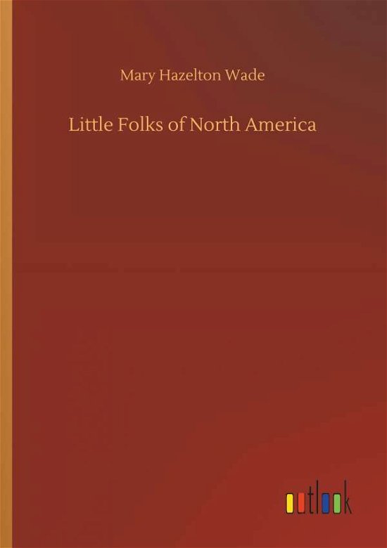 Cover for Wade · Little Folks of North America (Book) (2018)