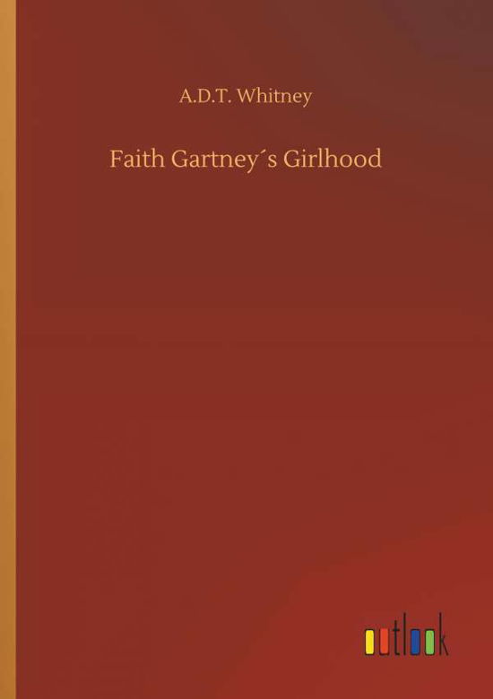 Faith Gartney s Girlhood - Whitney - Books -  - 9783732655045 - April 5, 2018