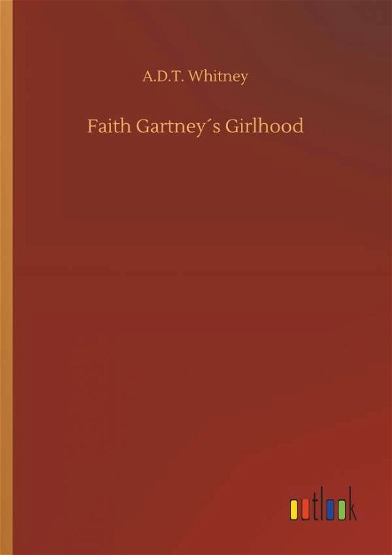 Faith Gartney s Girlhood - Whitney - Bøker -  - 9783732655045 - 5. april 2018