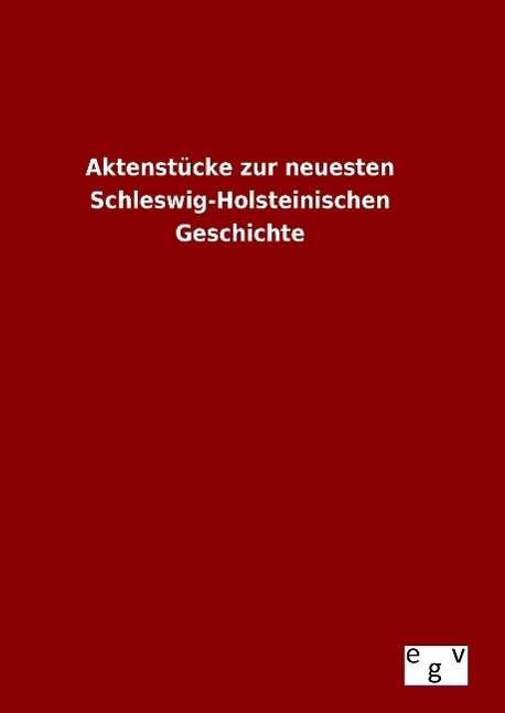 Cover for Ohne Autor · Aktenstucke Zur Neuesten Schleswig-holsteinischen Geschichte (Gebundenes Buch) (2015)