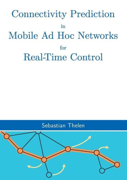 Cover for Sebastian Thelen · Connectivity Prediction in Mobile Ad Hoc Networks for Real-time Control (Paperback Book) (2015)