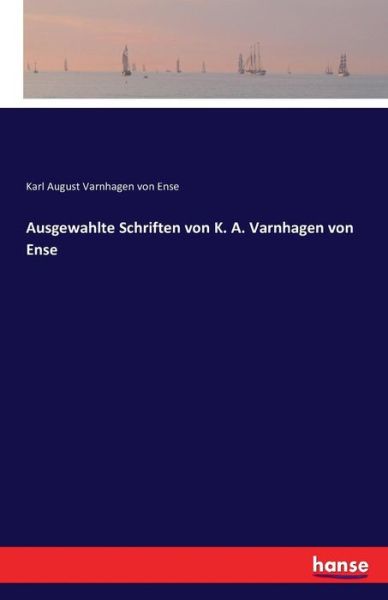 Cover for Karl August Varnhagen Von Ense · Ausgewahlte Schriften von K. A. Varnhagen von Ense (Paperback Book) (2016)