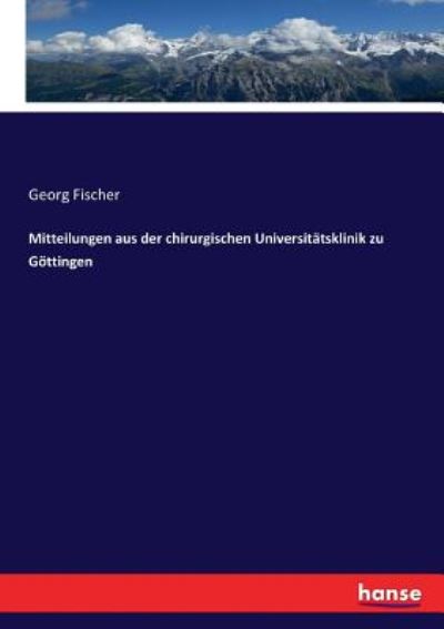 Cover for Georg Fischer · Mitteilungen aus der chirurgischen Universitatsklinik zu Goettingen (Pocketbok) (2017)