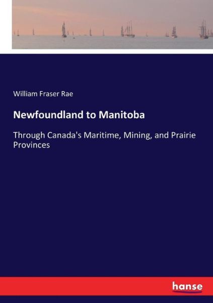 Cover for William Fraser Rae · Newfoundland to Manitoba (Paperback Book) (2017)