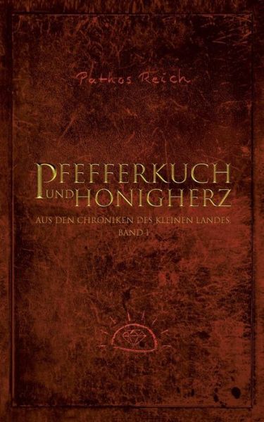 Cover for Pathos Reich · Pfefferkuch und Honigherz: Aus den Chroniken des kleinen Landes. Band 1. (Paperback Book) (2019)