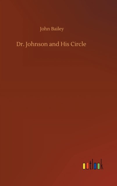 Dr. Johnson and His Circle - John Bailey - Livres - Outlook Verlag - 9783752372045 - 30 juillet 2020
