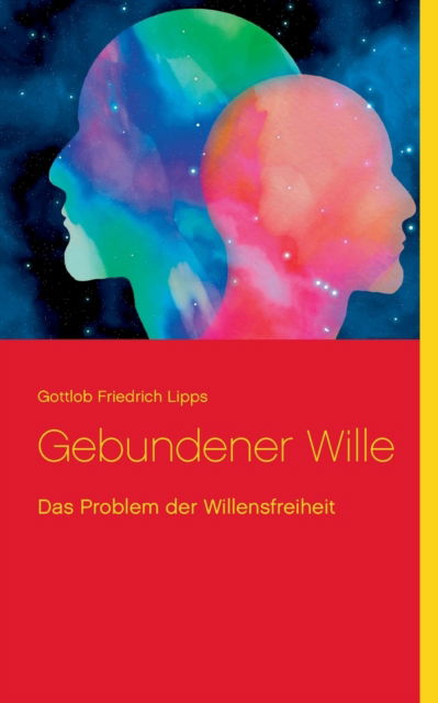 Cover for Gottlob Friedrich Lipps · Gebundener Wille (Paperback Book) (2021)