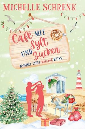 Cover for Michelle Schrenk · Café mit Sylt und Zucker: Kommt Zeit, kommt Kuss (Book) (2023)