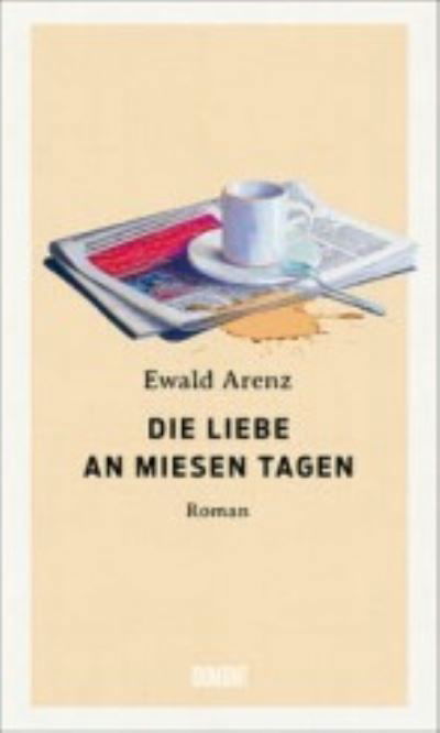 Cover for Ewald Arenz · Die Liebe an miesen Tagen (Bok) (2023)