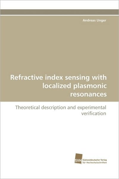 Cover for Andreas Unger · Refractive Index Sensing with Localized Plasmonic Resonances: Theoretical Description and Experimental Verification (Paperback Book) (2010)