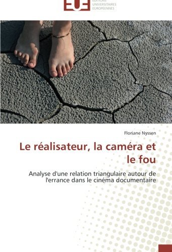 Cover for Floriane Nyssen · Le Réalisateur, La Caméra et Le Fou: Analyse D'une Relation Triangulaire Autour De L'errance Dans Le Cinéma Documentaire (Pocketbok) [French edition] (2018)