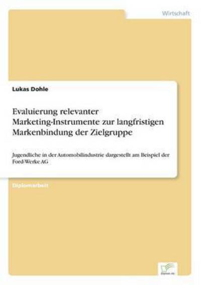 Cover for Lukas Dohle · Evaluierung Relevanter Marketing-instrumente Zur Langfristigen Markenbindung Der Zielgruppe (Paperback Book) (2003)