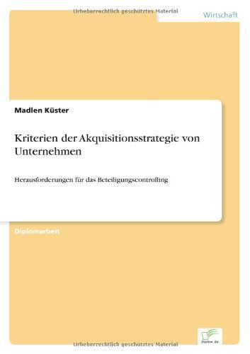 Kriterien der Akquisitionsstrategie von Unternehmen: Herausforderungen fur das Beteiligungscontrolling - Madlen Kuster - Böcker - Diplom.de - 9783838698045 - 4 september 2006