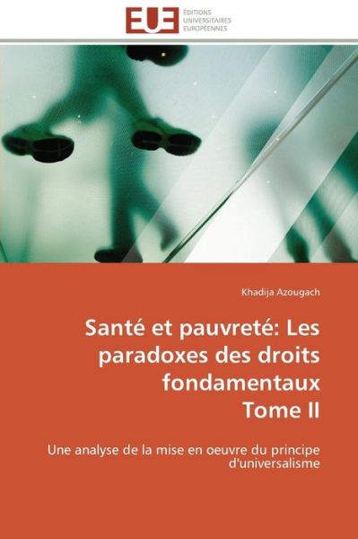 Cover for Khadija Azougach · Santé et Pauvreté: Les Paradoxes Des Droits Fondamentaux  Tome Ii: Une Analyse De La Mise en Oeuvre Du Principe D'universalisme (Paperback Book) [French edition] (2018)