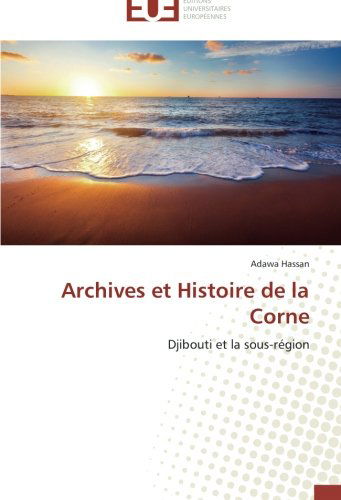 Cover for Adawa Hassan · Archives et Histoire De La Corne: Djibouti et La Sous-région (Paperback Book) [French edition] (2018)
