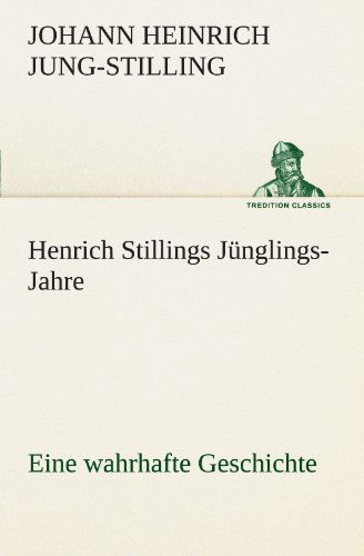 Cover for Johann Heinrich Jung-stilling · Henrich Stillings Jünglings-jahre: Eine Wahrhafte Geschichte (Tredition Classics) (German Edition) (Paperback Book) [German edition] (2012)