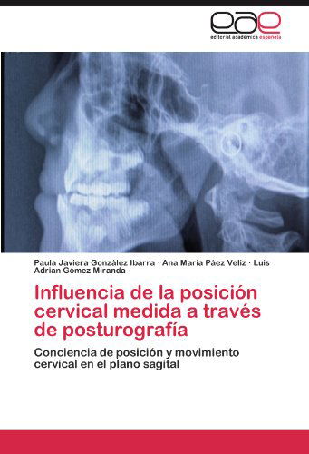 Cover for Luis Adrian Gómez Miranda · Influencia De La Posición Cervical Medida a Través De Posturografía: Conciencia De Posición Y Movimiento Cervical en El Plano Sagital (Paperback Bog) [Spanish edition] (2011)