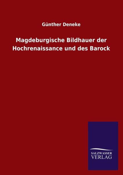 Cover for Gunther Deneke · Magdeburgische Bildhauer Der Hochrenaissance Und Des Barock (Paperback Book) [German edition] (2013)