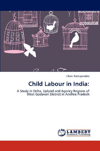 Cover for J.rani Ratnaprabha · Child Labour in India:: a Study in Delta, Upland and Agency Regions of West Godavari District in Andhra Pradesh (Paperback Book) (2012)