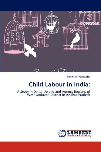 Child Labour in India:: a Study in Delta, Upland and Agency Regions of West Godavari District in Andhra Pradesh - J.rani Ratnaprabha - Böcker - LAP LAMBERT Academic Publishing - 9783846521045 - 5 april 2012