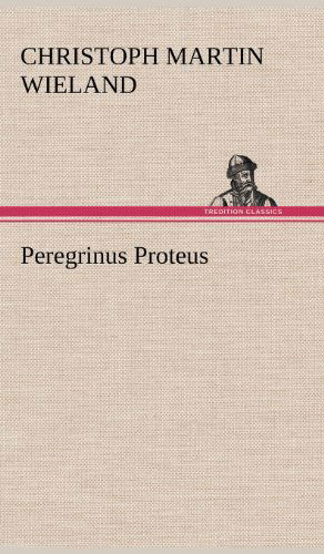 Cover for Christoph Martin Wieland · Peregrinus Proteus (Hardcover Book) [German edition] (2012)