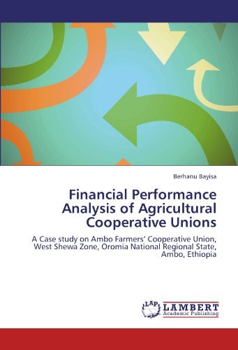 Cover for Berhanu Bayisa · Financial Performance Analysis of Agricultural Cooperative Unions: a Case Study on Ambo Farmers' Cooperative Union, West Shewa Zone, Oromia National Regional State, Ambo, Ethiopia (Paperback Book) (2011)