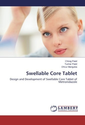 Cover for Dhruv Mangukia · Swellable Core Tablet: Design and Development of Swellable Core Tablet of Metronidazole (Paperback Bog) (2014)