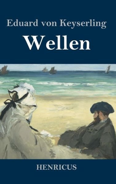 Wellen - Eduard von Keyserling - Kirjat - Henricus - 9783847834045 - torstai 4. huhtikuuta 2019