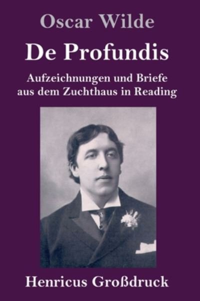 Cover for Oscar Wilde · De Profundis (Grossdruck): Aufzeichnungen und Briefe aus dem Zuchthaus in Reading (Innbunden bok) (2020)