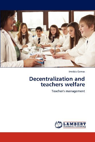 Decentralization and Teachers Welfare: Teacher's Management - Imelda Gervas - Books - LAP LAMBERT Academic Publishing - 9783848402045 - April 12, 2012
