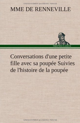 Cover for Mme De Renneville · Conversations D'une Petite Fille Avec Sa Poup E Suivies De L'histoire De La Poup E (Hardcover Book) [French edition] (2012)