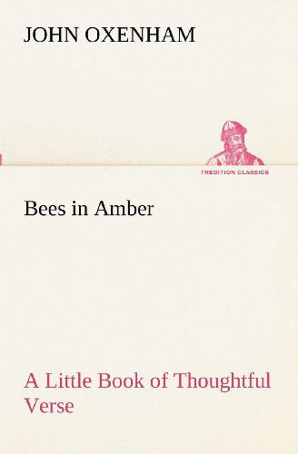 Cover for John Oxenham · Bees in Amber a Little Book of Thoughtful Verse (Tredition Classics) (Pocketbok) (2012)