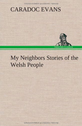 Cover for Caradoc Evans · My Neighbors Stories of the Welsh People (Hardcover Book) (2013)